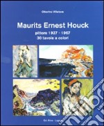 Maurits Ernest Mouck. Pittore 1927-1967. Ediz. illustrata libro