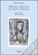 Prosa breve-Kurze Prosa. Ediz. bilingue libro