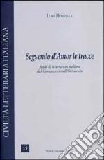 Seguendo d'amor le tracce. Studi di letteratura italiana dal Cinquecento all'Ottocento libro