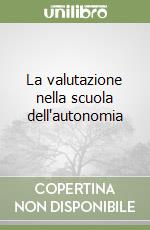 La valutazione nella scuola dell'autonomia libro