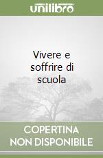 Vivere e soffrire di scuola