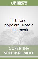 L'italiano popolare. Note e documenti