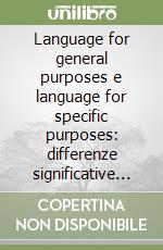 Language for general purposes e language for specific purposes: differenze significative di tipo linguistico e didattico