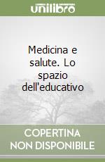 Medicina e salute. Lo spazio dell'educativo