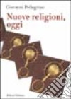 Nuove religioni, oggi libro di Pellegrino Giovanni