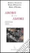 Aromi & amori libro di Stanzione Giorgio D'Aquanno Mario D'Andrea Maria