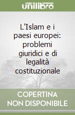 L'Islam e i paesi europei: problemi giuridici e di legalità costituzionale libro