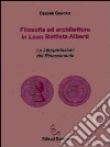 Filosofia ed architettura in Leon Battista Alberti. Le interpretazioni del Rinascimento libro di Cancro Cesare