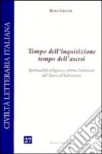 Tempo dell'inquisizione tempo dell'ascesi. Spiritualità religiosa e forme letterarie dal Tasso al Settecento libro