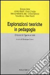 Esplorazioni teoriche in pedagogia. Orizzonti, figure, ambiti libro