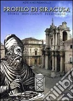 Profilo di Siracusa. Storia, personaggi, monumenti. Ediz. italiana e inglese
