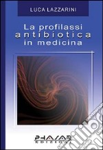 La profilassi antibiotica in medicina libro