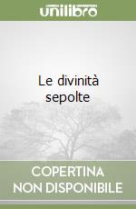 Le divinità sepolte