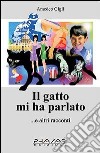 Il gatto mi ha parlato... e altri racconti libro