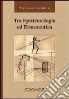 Tra epistemologia ed ermeneutica libro