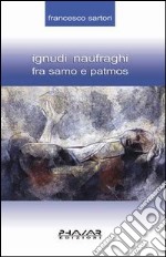 Ignudi naufraghi fra Samo e Patmos libro