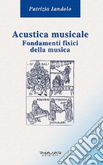 Acustica musicale. Fondamenti fisici della musica libro