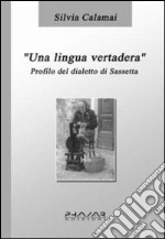 Una lingua vertadera. Profilo del dialetto di Sassetta libro