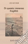 Di questa immensa fragilità libro di Negri Monica