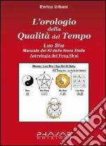 L'orologio della qualità del tempo. Luo Shu. Manuale del Ki delle nove stelle libro