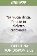 'Na vucia dinta. Poesie in dialetto crotonese libro