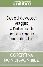 Devoti-devotee. Viaggio all'interno di un fenomeno inesplorato libro