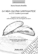 La mia cucina santagatese in 273 ricette e provviste