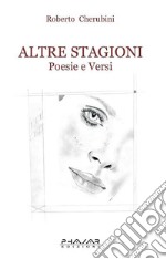 Altre stagioni. Poesie e versi libro