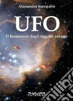 UFO. Il fenomeno degli oggetti volanti