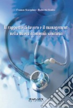 Il rapporto di lavoro e il management nella nuova economia sanitaria libro