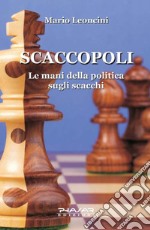 Scaccopoli. Le mani della politica sugli scacchi libro