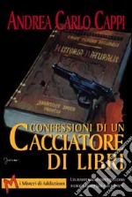 Confessioni di un cacciatore di libri libro