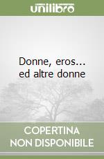 Donne, eros... ed altre donne