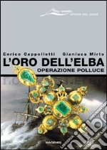 L'oro dell'Elba. Operazione Polluce libro