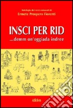 Insci per rid... Demm on'oggiada indree, storielle, barzellette, filastrocche in dialetto milanese libro