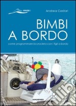 Bimbi a bordo. Come programmare la crociera con i figli libro