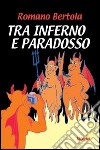 Tra inferno e paradosso libro di Bertola Romano