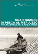 Una stagione di pesca al merluzzo. Viaggio sulle barche da pesca ai banchi  di Terranova: dalle immagini di Anita Conti alla realizzazione di un Doris, Associazione Storie di barche (cur.)