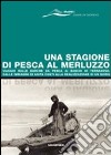 Una stagione di pesca al merluzzo. Viaggio sulle barche da pesca ai banchi di Terranova: dalle immagini di Anita Conti alla realizzazione di un Doris libro