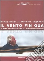 Il vento fin qua. Il mare raccontato dal 17° uomo di Luna Rossa