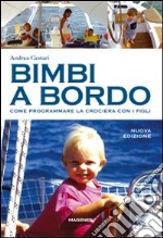 Bimbi a bordo. Come programmare la crociera con i figli libro