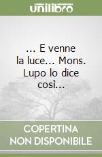 ... E venne la luce... Mons. Lupo lo dice così...