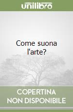 Come suona l'arte? libro