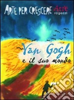 Van Gogh e il suo mondo libro