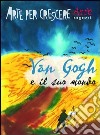 Van Gogh e il suo mondo libro