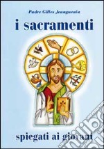 I sacramenti spiegati ai giovani libro