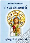 I sacramenti spiegati ai giovani libro