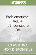 Problematiche. Vol. 4: L'Inconscio e l'es libro