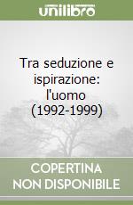 Tra seduzione e ispirazione: l'uomo (1992-1999) libro