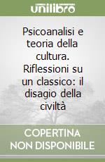 Psicoanalisi e teoria della cultura. Riflessioni su un classico: il disagio della civiltà libro